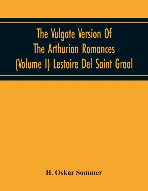 The Vulgate Version Of The Arthurian Romances (Volume I) Lestoire Del Saint Graal - Paperback