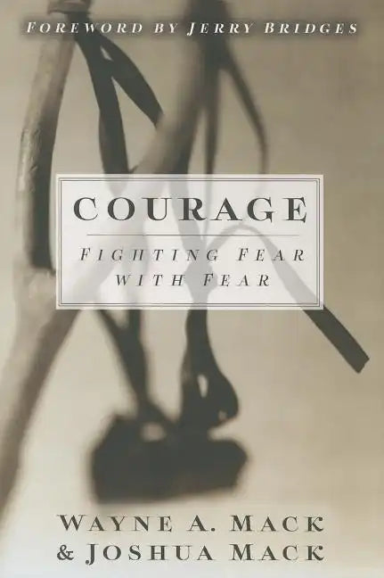 Courage: Fighting Fear with Fear - Paperback