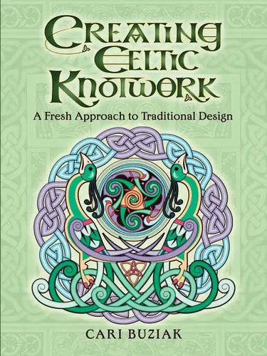 Creating Celtic Knotwork: A Fresh Approach to Traditional Design - Paperback