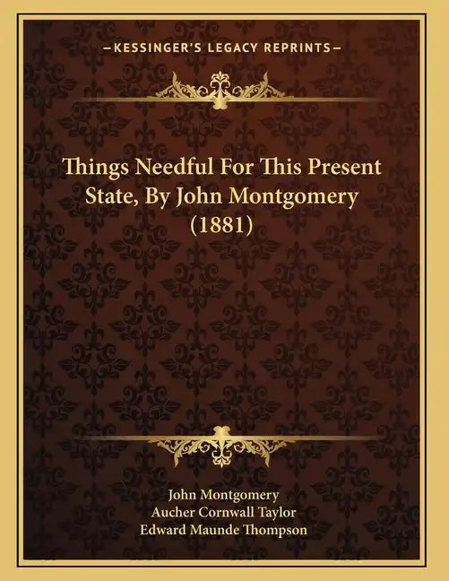 Things Needful For This Present State, By John Montgomery (1881) - Paperback