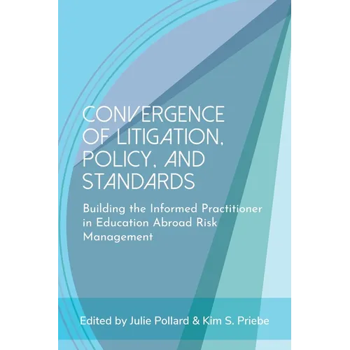 Convergence of Litigation Policy and Standards: Building the Informed Practitioner in Education Abroad Risk Management - Paperback