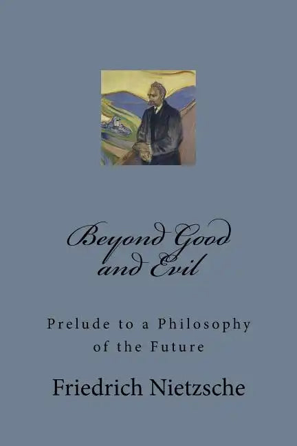Beyond Good and Evil: Prelude to a Philosophy of the Future - Paperback