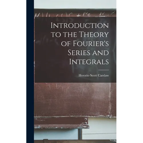 Introduction to the Theory of Fourier's Series and Integrals - Hardcover