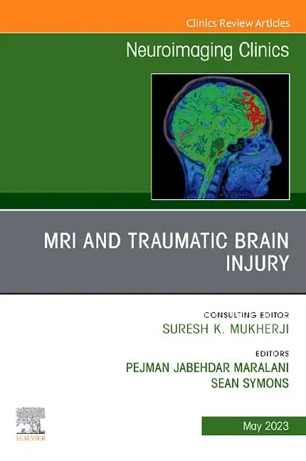 MRI and Traumatic Brain Injury, an Issue of Neuroimaging Clinics of North America: Volume 33-2 - Hardcover