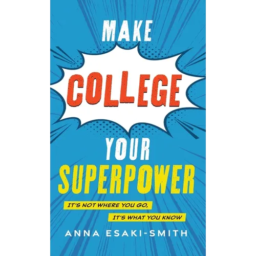 Make College Your Superpower: It's Not Where You Go, It's What You Know - Hardcover