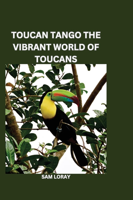 Toucan Tango: The Vibrant World of Toucans - Paperback