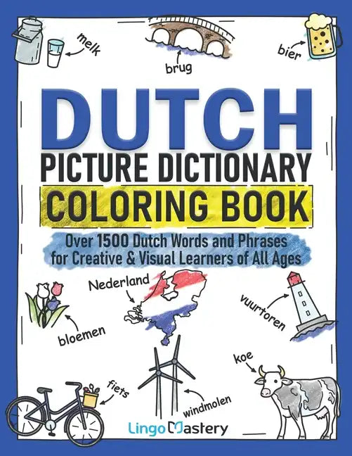 Dutch Picture Dictionary Coloring Book: Over 1500 Dutch Words and Phrases for Creative & Visual Learners of All Ages - Paperback