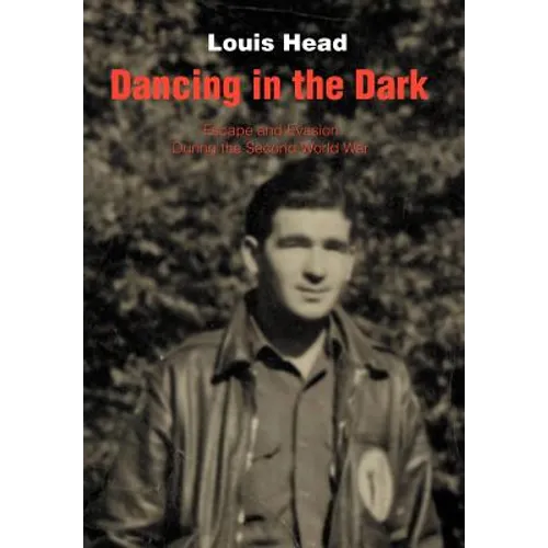 Dancing in the Dark: Escape and Evasion During the Second World War - Hardcover
