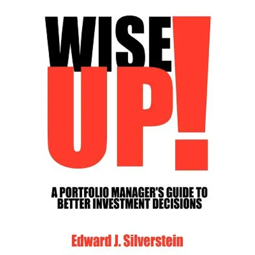 Wise Up!: A Portfolio Manager's Guide to Better Investment Decisions - Paperback