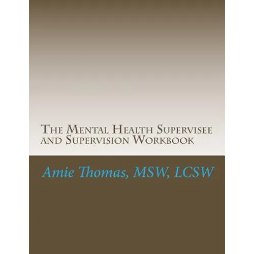 The Mental Health Supervisee and Supervision Workbook: Documenting the process of Professional Supervision - Paperback