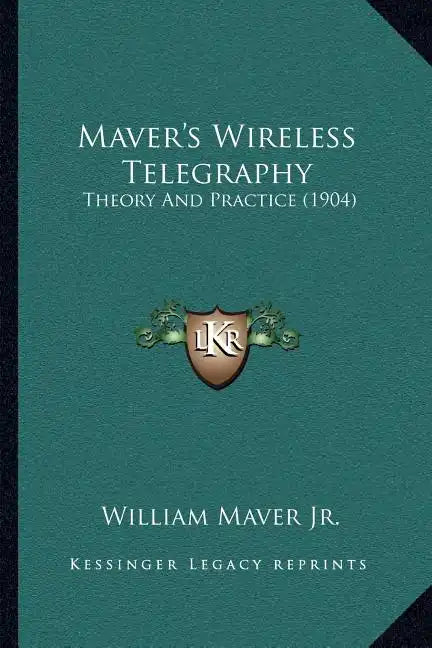 Maver's Wireless Telegraphy: Theory And Practice (1904) - Paperback