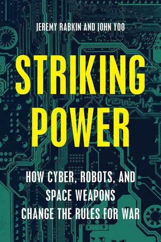 Striking Power: How Cyber, Robots, and Space Weapons Change the Rules for War - Hardcover