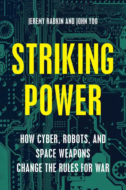 Striking Power: How Cyber, Robots, and Space Weapons Change the Rules for War - Hardcover