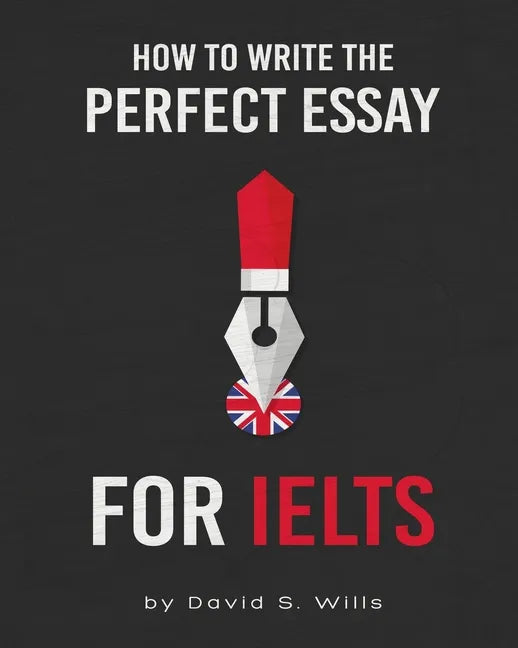How to Write the Perfect Essay for IELTS - Paperback