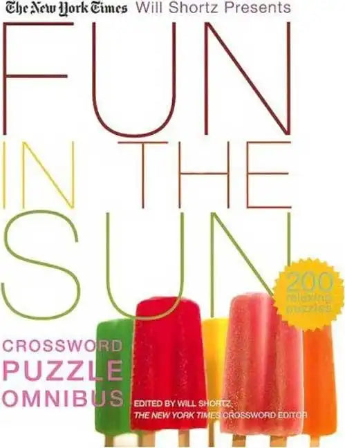 The New York Times Will Shortz Presents Fun in the Sun Crossword Puzzle Omnibus: 200 Relaxing Puzzles - Paperback