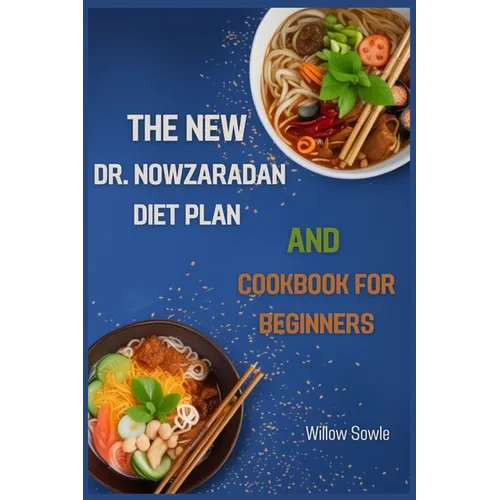 The New Dr. Nowzaradan Diet Plan and Cookbook for Beginners: A Beginner's Guide to Healthy Weight Loss with Dr. Nowzaradan's Proven Diet Plan (2024) - Paperback
