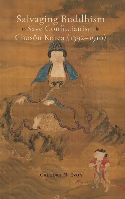 Salvaging Buddhism to Save Confucianism in Choson Korea (1392-1910) - Hardcover