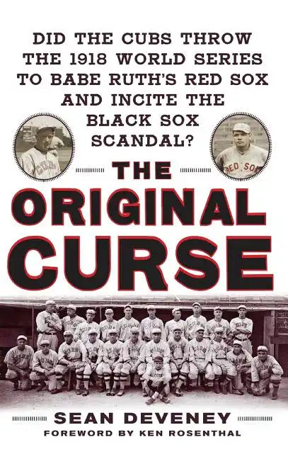 The Original Curse: Did the Cubs Throw the 1918 World Series to Babe Ruth's Red Sox and Incite the Black Sox Scandal? - Hardcover