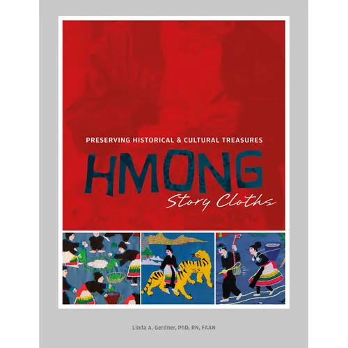 Hmong Story Cloths: Preserving Historical & Cultural Treasures - Hardcover