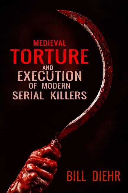 Medieval Torture and Execution of Modern Serial Killers - Paperback