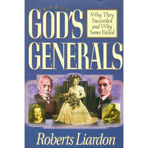 God's Generals: Why They Succeeded and Why Some Failed (Spiritual Biographies of Smith Wigglesworth, Aimee Semple McPherson, William J. Seymour, Kathr - Hardcover
