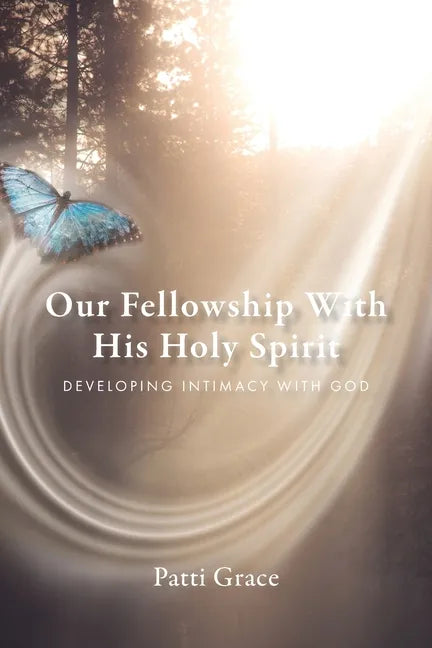 Our Fellowship With His Holy Spirit: Developing Intimacy With God - Paperback