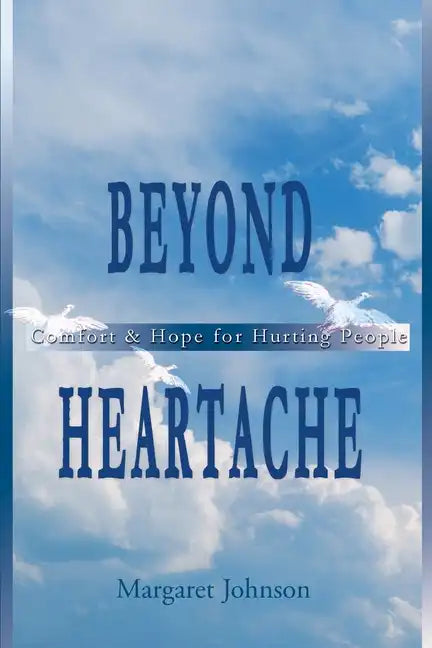 Beyond Heartache: Comfort & Hope for Hurting People - Paperback