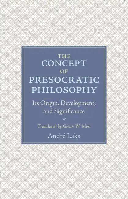 The Concept of Presocratic Philosophy: Its Origin, Development, and Significance - Paperback