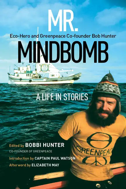 Mr. Mindbomb: Eco-Hero and Greenpeace Co-Founder Bob Hunter - A Life in Stories - Paperback
