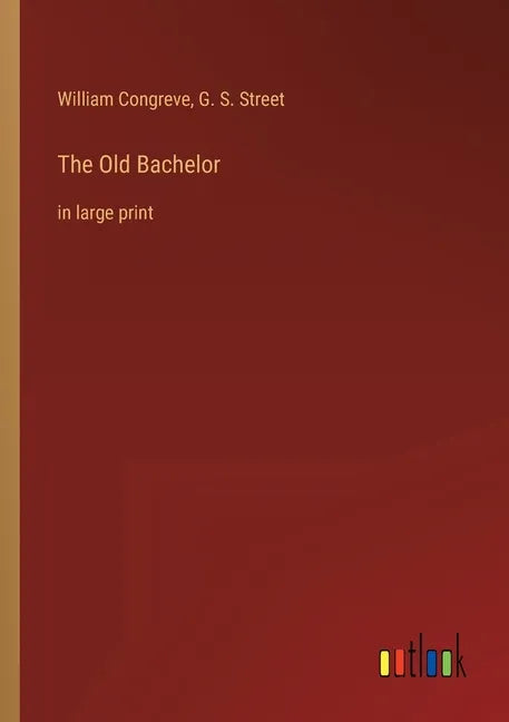 The Old Bachelor: in large print - Paperback