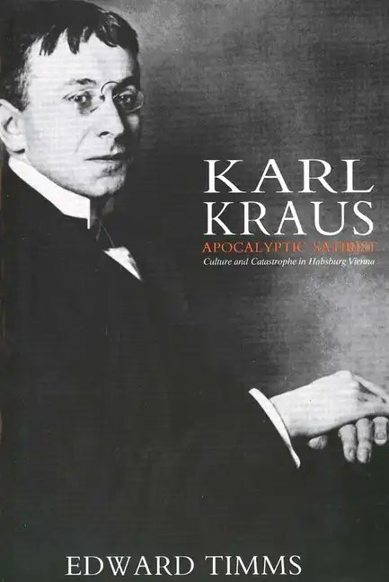 Karl Kraus: Apocalyptic Satirist: Culture and Catastrophe in Habsburg Vienna - Paperback