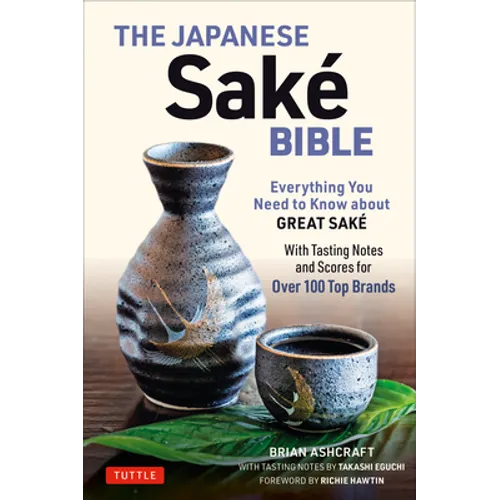The Japanese Sake Bible: Everything You Need to Know about Great Sake (with Tasting Notes and Scores for Over 100 Top Brands) - Paperback
