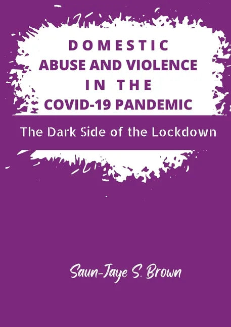 Domestic Abuse and Violence in the COVID-19 Pandemic: The Dark Side of the Lockdown - Paperback