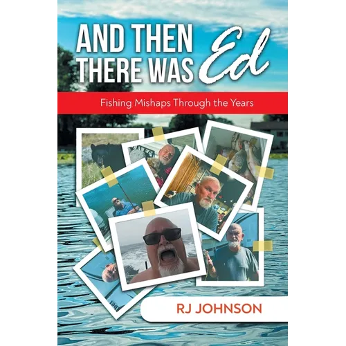And Then There Was Ed: Fishing Mishaps Through the Years - Paperback