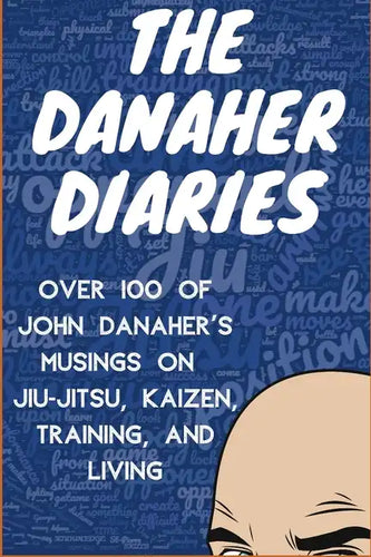 The Danaher Diaries: Over 100 of John Danaher's Musings on Jiu-Jitsu, Kaizen, Training, and Living - Paperback