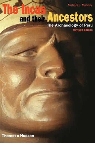 The Incas and Their Ancestors: The Archaeology of Peru - Hardcover