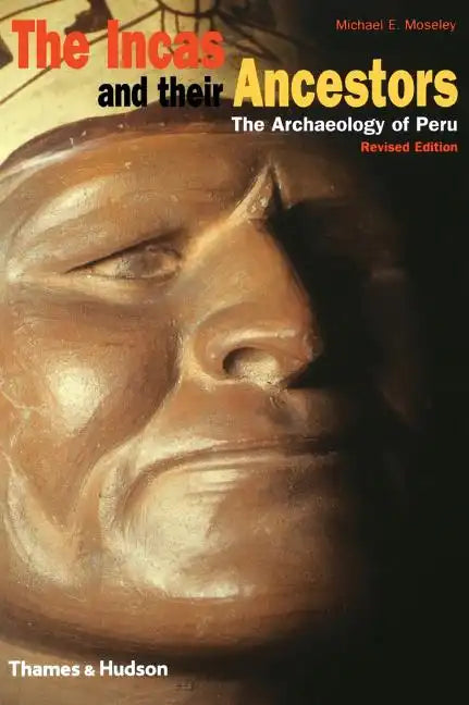 The Incas and Their Ancestors: The Archaeology of Peru - Hardcover