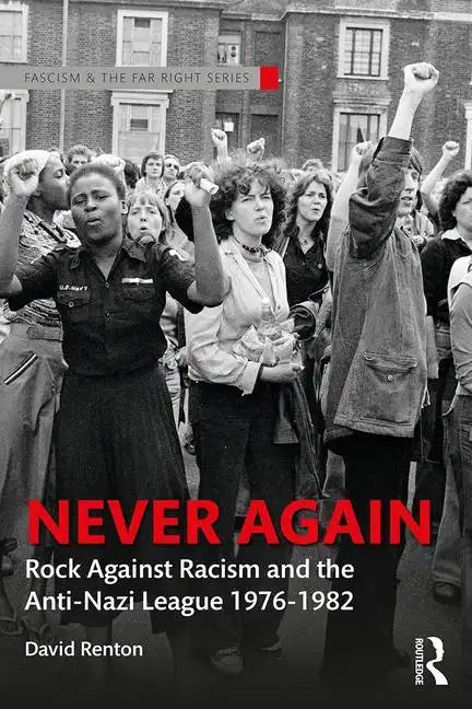 Never Again: Rock Against Racism and the Anti-Nazi League 1976-1982 - Paperback