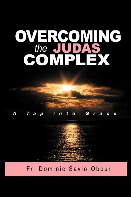 OVERCOMING THE JUDAS COMPLEX A Tap into Grace - Paperback