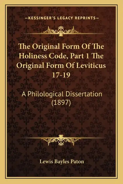 The Original Form of the Holiness Code, Part 1 the Original Form of Leviticus 17-19: A Philological Dissertation (1897) - Paperback