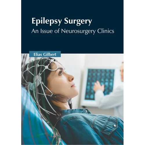 Epilepsy Surgery: An Issue of Neurosurgery Clinics - Hardcover