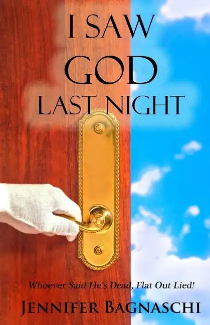 I Saw God Last Night: Whoever Said He's Dead, Flat Out Lied! - Paperback