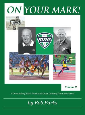 On Your Mark!: A Chronicle of EMU Track and Cross Country from 1967 to 2000 Volume II - Hardcover