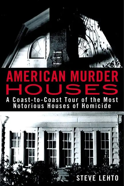 American Murder Houses: A Coast-To-Coast Tour of the Most Notorious Houses of Homicide - Paperback