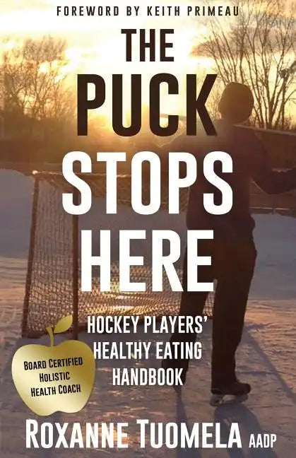 The Puck Stops Here: Hockey Players' Healthy Eating Handbook - Paperback