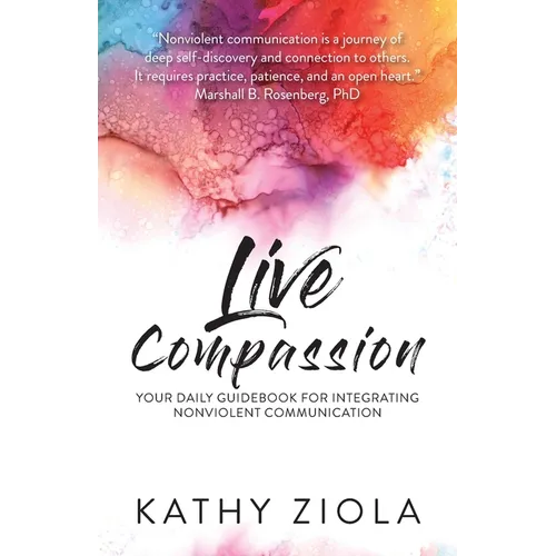 Live Compassion: Your Daily Guide for Integrating Nonviolent Communication - Paperback