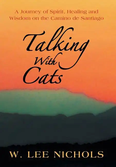 Talking with Cats: A Journey of Spirit, Healing and Wisdom on the Camino de Santiago - Hardcover