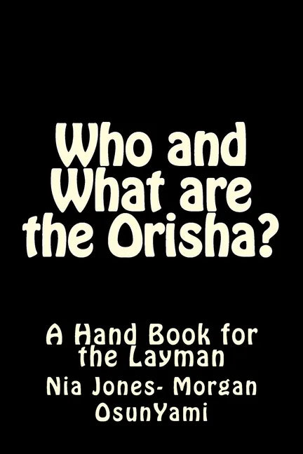 Who and What are the Orisha?: A Layman's Guide - Paperback