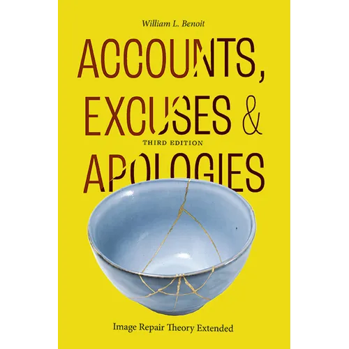 Accounts, Excuses, and Apologies: Image Repair Theory Extended - Paperback