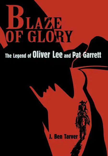 Blaze Of Glory: The Legend of Oliver Lee and Pat Garrett - Hardcover